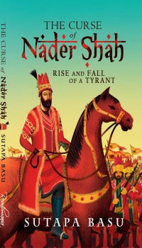The Curse Of Nader Shah, Rise and Fall of a Tyrant